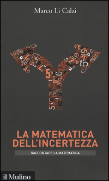 La matematica dell'incertezza - Marco Li Calzi