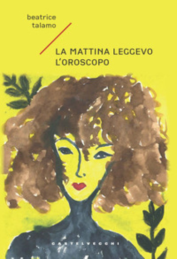 La mattina leggevo l'oroscopo - Beatrice Talamo