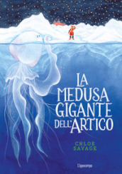 La medusa gigante dell Artico. Libri per piccoli