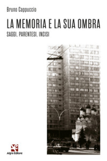 La memoria e la sua ombra. Saggi, parentesi, incisi - Bruno Cappuccio