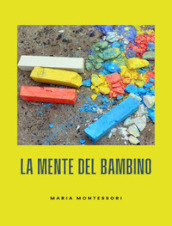 La mente del bambino. Mente assorbente. Nuova ediz.