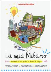 La mia Milano. Ediz. illustrata