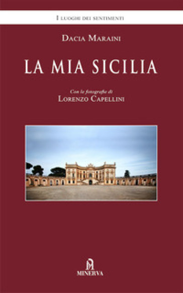 La mia Sicilia. Nuova ediz. - Dacia Maraini - Lorenzo Capellini