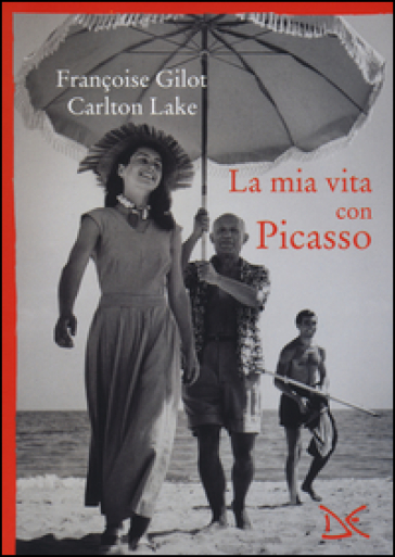 La mia vita con Picasso - Françoise Gilot - Carlton Lake