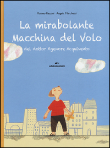 La mirabolante macchina del volo del dottor Agenore Acquivento. Ediz. illustrata - Matteo Razzini