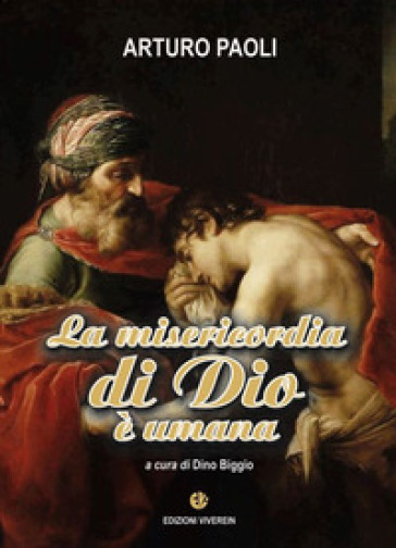 La misericordia di Dio è umana - Arturo Paoli