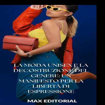 La moda unisex e la decostruzione del genere: un manifesto per la libertà di espressione - Max Editorial