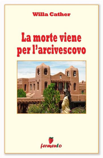 La morte viene per l'arcivescovo - Willa Cather