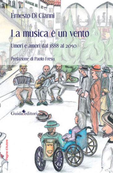 La musica è un vento. Umori e amori dal 1888 al 2050 - Ernesto Di Cianni