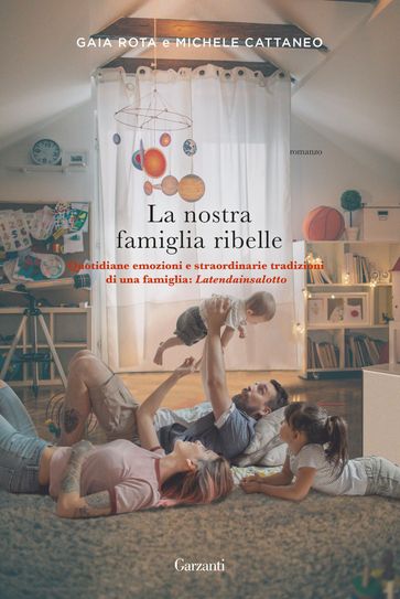 La nostra famiglia ribelle - Gaia Rota - Michele Cattaneo