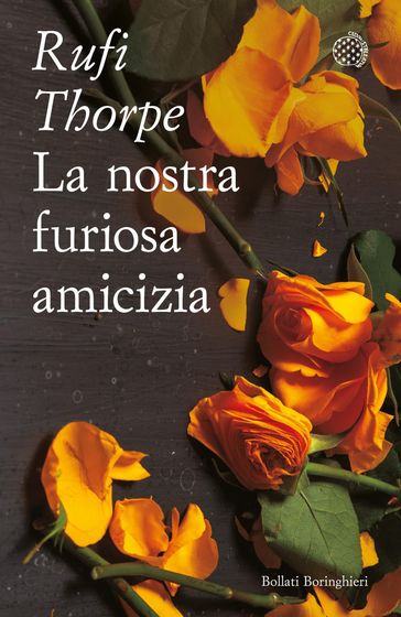 La nostra furiosa amicizia - Rufi Thorpe