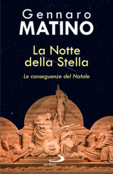 La notte della stella. Le conseguenze del Natale - Gennaro Matino