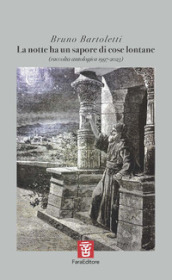 La notte ha un sapore di cose lontane (raccolta antologica 1997-2023)