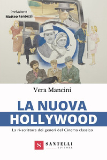 La nuova Hollywood. La ri-scrittura dei generi del cinema classico - Vera Mancini