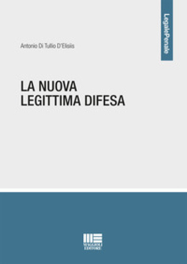 La nuova legittima difesa - Antonio Di Tullio D