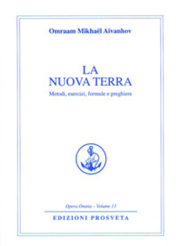 La nuova terra. Metodi, esercizi, formule e preghiere - Omraam Mikhael Aivanhov