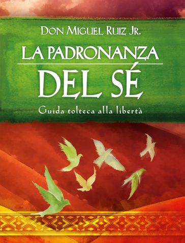 La padronanza del Sé - Miguel jr. Ruiz