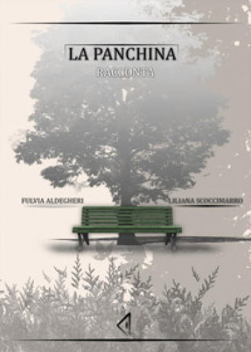 La panchina racconta - Fulvia Aldegheri - Liliana Scoccimarro