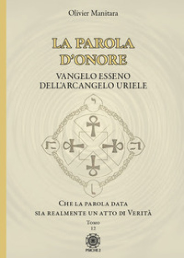 La parola d'onore. Che la parola data sia realmente un atto di verità. Vangelo esseno dell'Arcangelo Uriele. Vol. 12 - Olivier Manitara