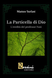 La particella di Dio. La scoperta del professor Fani