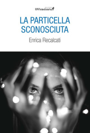 La particella sconosciuta - Enrica Recalcati