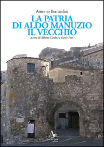 La patria di Aldo Manuzio il Vecchio - Antonio Bernardini