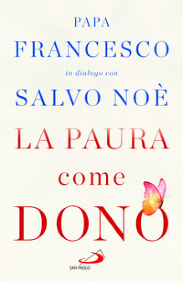 La paura come dono. Scopri come affrontare l'ansia e potenziare la gioia di vivere - Papa Francesco (Jorge Mario Bergoglio)