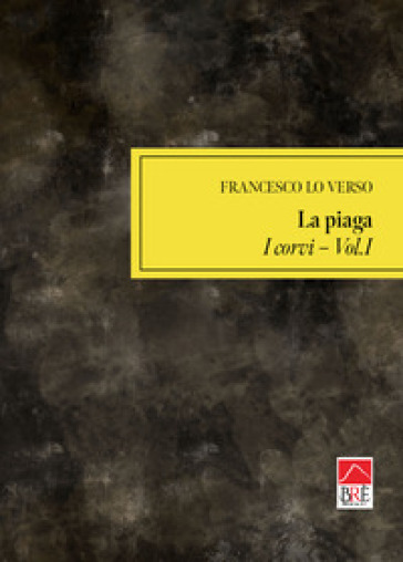 La piaga. Vol. 1: I corvi - Francesco Lo Verso