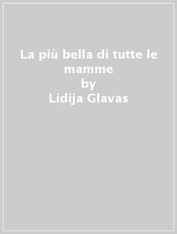 La più bella di tutte le mamme - Lidija Glavas