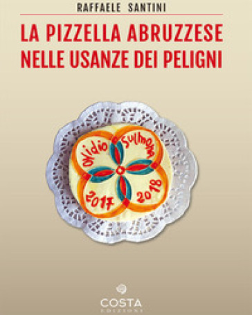 La pizzella abruzzese nelle usanze dei peligni - Raffaele Santini