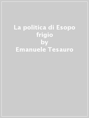 La politica di Esopo frigio - Emanuele Tesauro