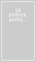 La politica: punto e a capo