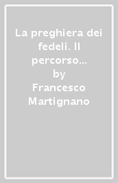 La preghiera dei fedeli. Il percorso storico-redazionale del recupero conciliare della preghiera dei fedeli nella celebrazione eucaristica di rito romano