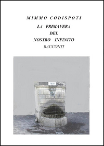 La primavera del nostro infinito - Mimmo Codispoti