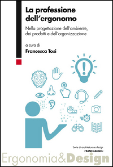 La professione dell'ergonomo. Nella progettazione dell'ambiente, dei prodotti e dell'organizzazione