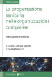 La progettazione sanitaria nelle organizzazioni complesse. Metodi e strumenti