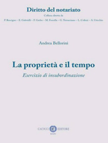 La proprietà e il tempo. Esercizio di insubordinazione. Nuova ediz. - Andrea Bellorini