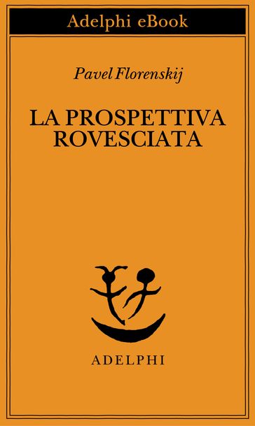 La prospettiva rovesciata - Pavel Aleksandrovic Florenskij