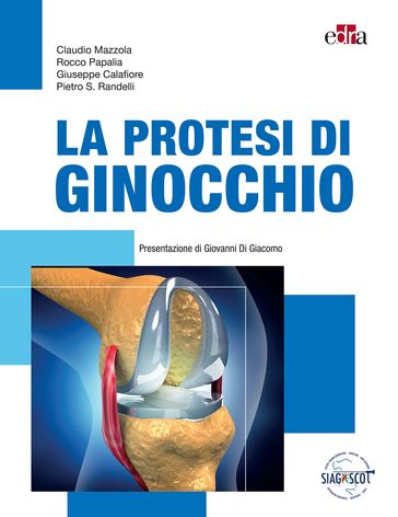 La protesi di ginocchio - Claudio Mazzola - Rocco Papalia - Giuseppe Calafiore - Pietro Randelli