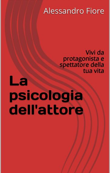 La psicologia dell'attore - Alessandro Fiore