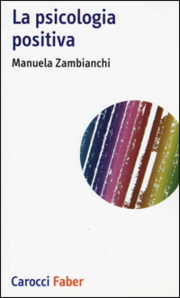 La psicologia positiva - Manuela Zambianchi