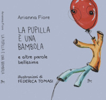 La pupilla è una bambola e altre parole bellissime - Arianna Fiore