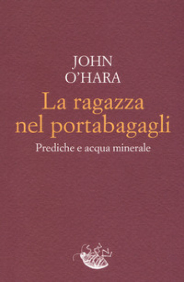 La ragazza nel portabagagli. Prediche e acqua minerale - John O