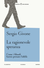 La ragionevole speranza. Come i filosofi hanno pensato l aldilà