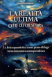 La realtà ultima. Oltre ciò che sembra. La fisica quantistica come piano di fuga verso una nuova consapevolezza