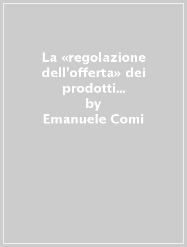 La «regolazione dell'offerta» dei prodotti dop e igp e la programmazione della produzione agroalimentare - Emanuele Comi