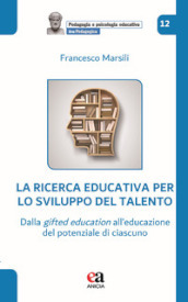 La ricerca educativa per lo sviluppo del talento. Dalla gifted education all educazione del potenziale di ciascuno