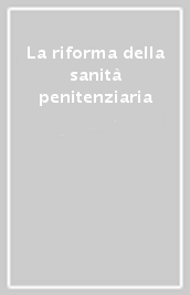 La riforma della sanità penitenziaria