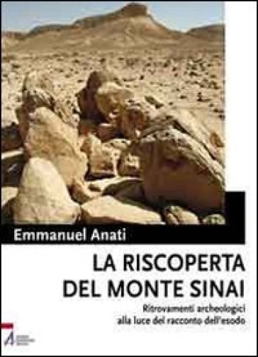 La riscoperta del monte Sinai. Ritrovamenti archeologici alla luce del racconto dell'Esodo. Con DVD - Emmanuel Anati