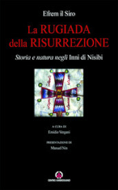 La rugiada della risurrezione. Storia e natura negli «Inni di Nisibi»